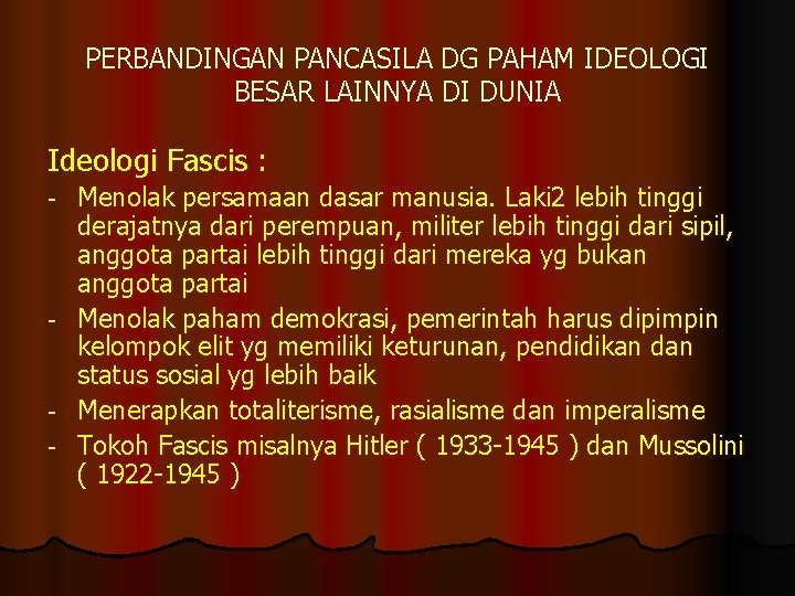 PERBANDINGAN PANCASILA DG PAHAM IDEOLOGI BESAR LAINNYA DI DUNIA Ideologi Fascis : - -