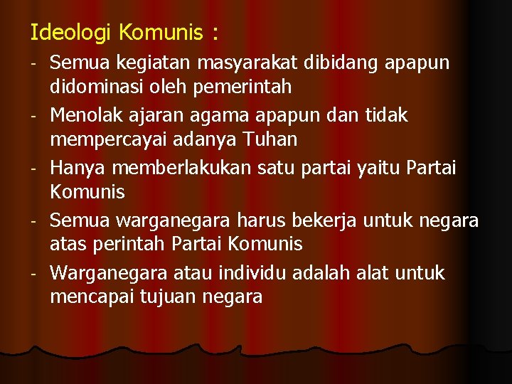 Ideologi Komunis : - Semua kegiatan masyarakat dibidang apapun didominasi oleh pemerintah Menolak ajaran