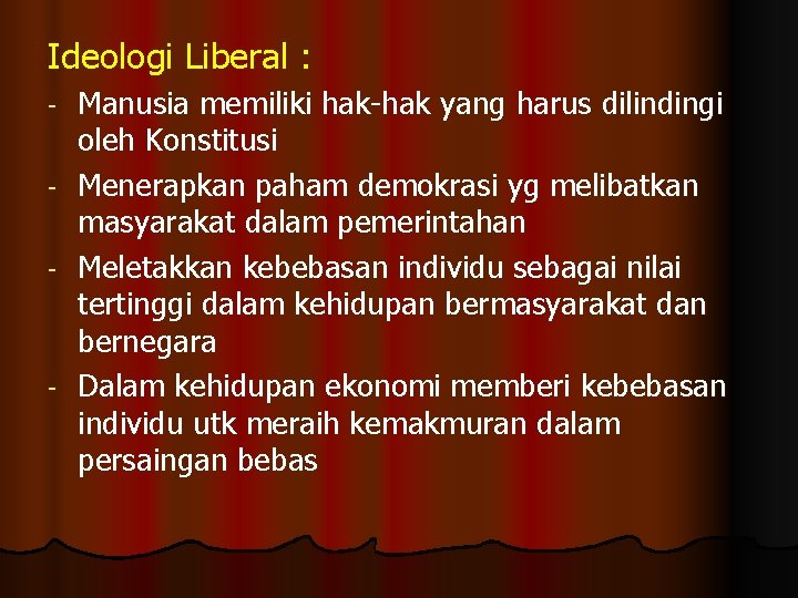 Ideologi Liberal : Manusia memiliki hak-hak yang harus dilindingi oleh Konstitusi - Menerapkan paham