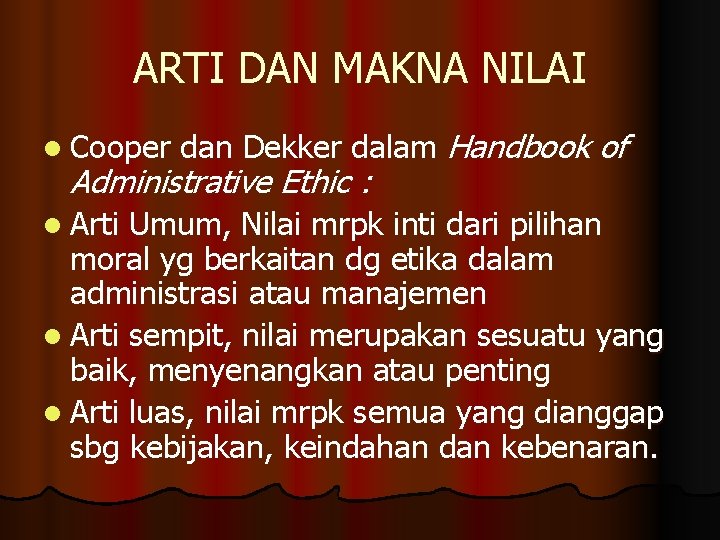 ARTI DAN MAKNA NILAI l Cooper dan Dekker dalam Handbook of Administrative Ethic :