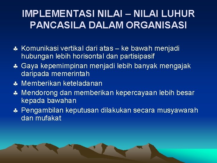 IMPLEMENTASI NILAI – NILAI LUHUR PANCASILA DALAM ORGANISASI § Komunikasi vertikal dari atas –