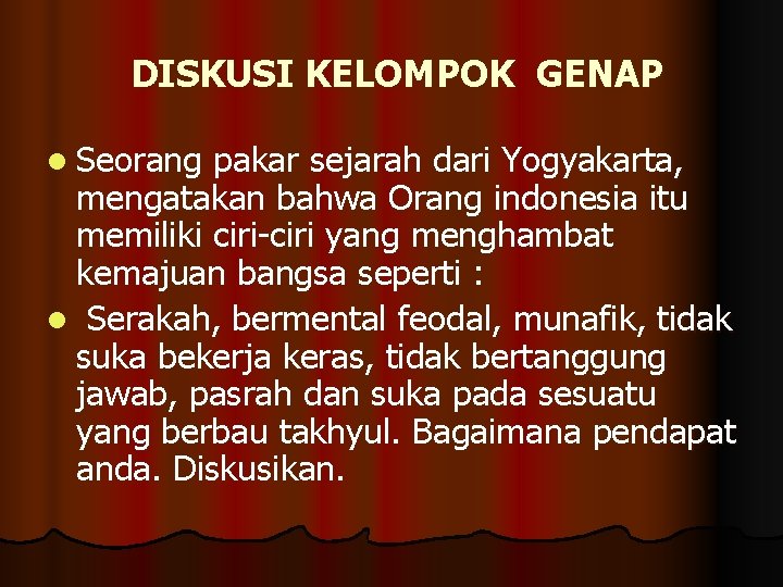 DISKUSI KELOMPOK GENAP l Seorang pakar sejarah dari Yogyakarta, mengatakan bahwa Orang indonesia itu