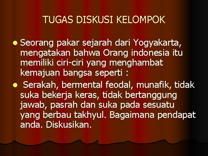 TUGAS DISKUSI KELOMPOK l Seorang pakar sejarah dari Yogyakarta, mengatakan bahwa Orang indonesia itu
