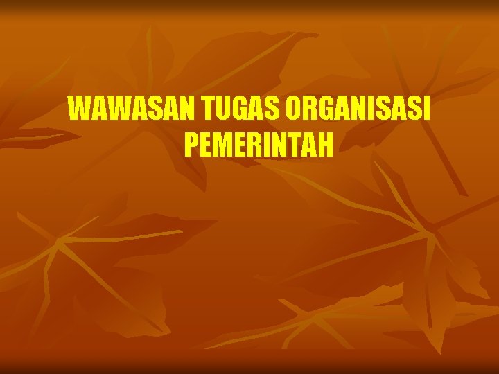 WAWASAN TUGAS ORGANISASI PEMERINTAH 