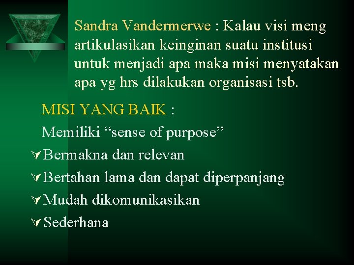 Sandra Vandermerwe : Kalau visi meng artikulasikan keinginan suatu institusi untuk menjadi apa maka