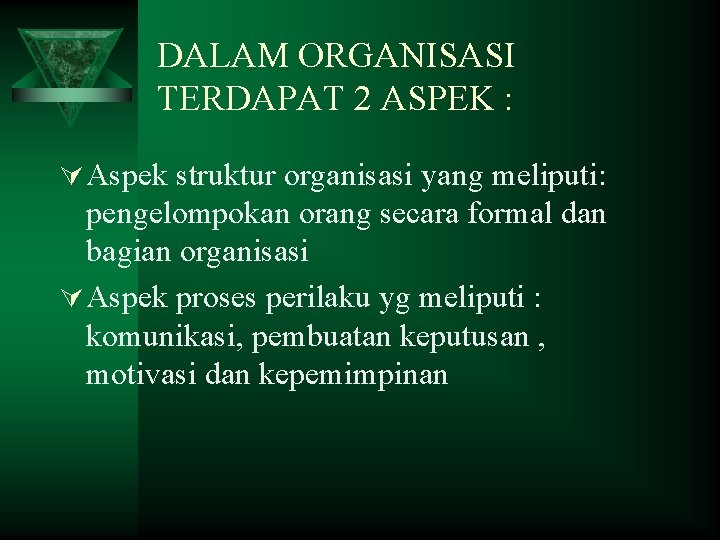 DALAM ORGANISASI TERDAPAT 2 ASPEK : Ú Aspek struktur organisasi yang meliputi: pengelompokan orang