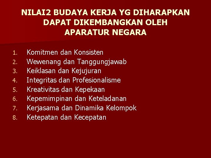 NILAI 2 BUDAYA KERJA YG DIHARAPKAN DAPAT DIKEMBANGKAN OLEH APARATUR NEGARA 1. 2. 3.