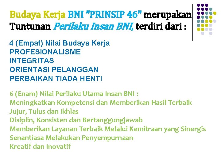 Budaya Kerja BNI ”PRINSIP 46” merupakan Tuntunan Perilaku Insan BNI, terdiri dari : 4