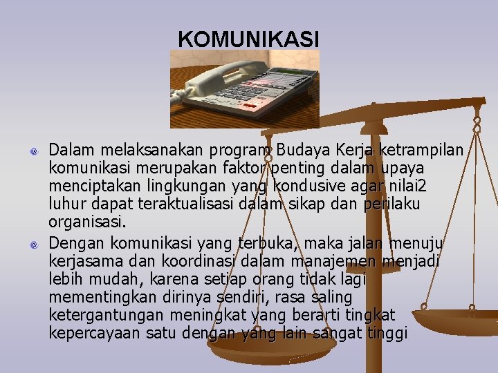 KOMUNIKASI Dalam melaksanakan program Budaya Kerja ketrampilan komunikasi merupakan faktor penting dalam upaya menciptakan