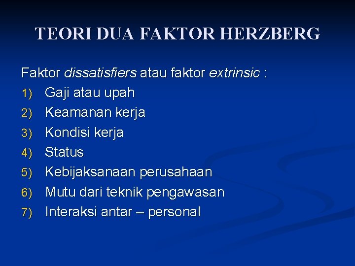 TEORI DUA FAKTOR HERZBERG Faktor dissatisfiers atau faktor extrinsic : 1) Gaji atau upah