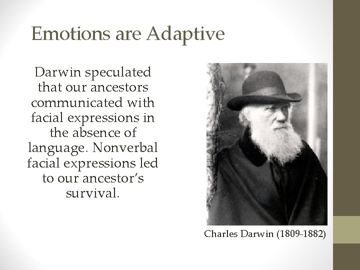 Emotions are Adaptive Darwin speculated that our ancestors communicated with facial expressions in the