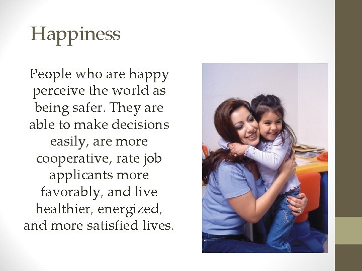 Happiness People who are happy perceive the world as being safer. They are able