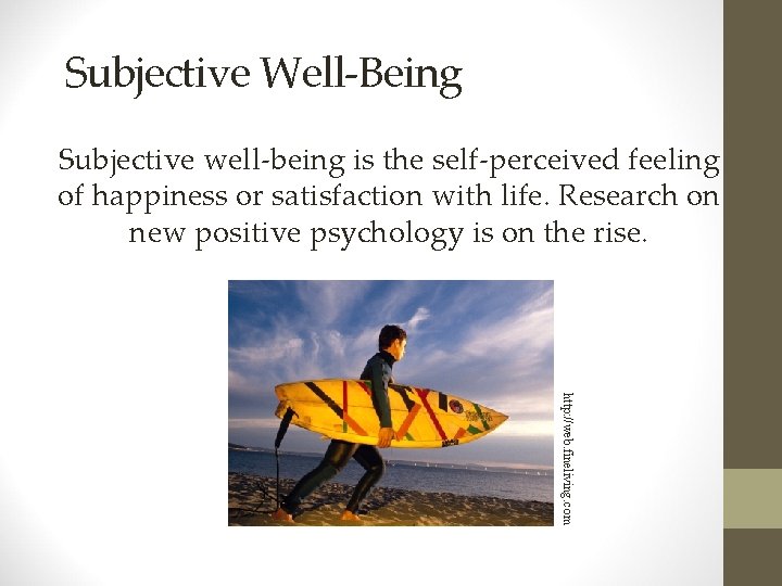 Subjective Well-Being Subjective well-being is the self-perceived feeling of happiness or satisfaction with life.