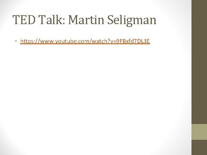 TED Talk: Martin Seligman • https: //www. youtube. com/watch? v=9 FBxfd 7 DL 3