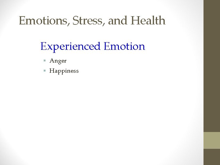 Emotions, Stress, and Health Experienced Emotion § Anger § Happiness 