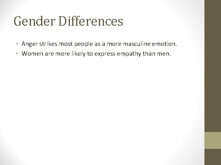 Gender Differences • Anger strikes most people as a more masculine emotion. • Women