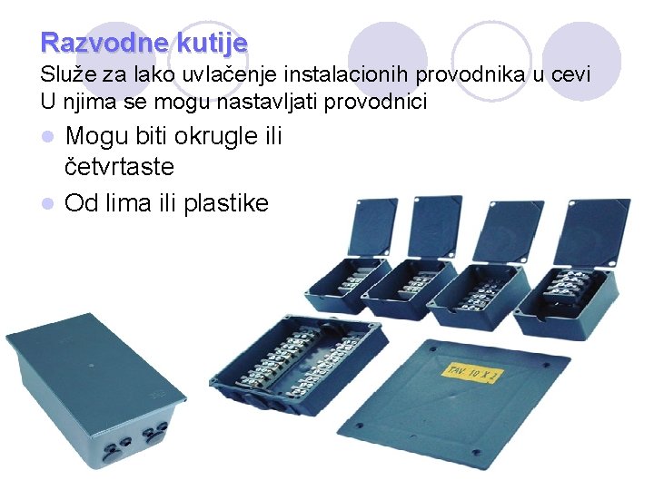 Razvodne kutije Služe za lako uvlačenje instalacionih provodnika u cevi U njima se mogu