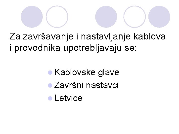 Za završavanje i nastavljanje kablova i provodnika upotrebljavaju se: l Kablovske glave l Završni