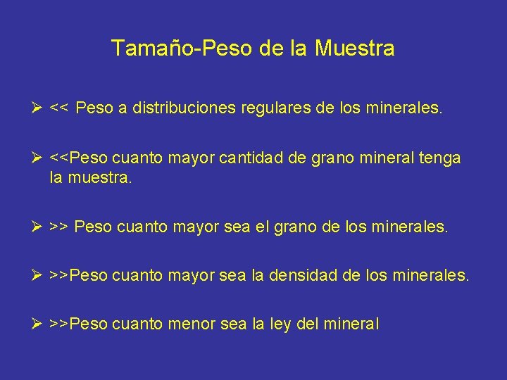 Tamaño-Peso de la Muestra Ø << Peso a distribuciones regulares de los minerales. Ø