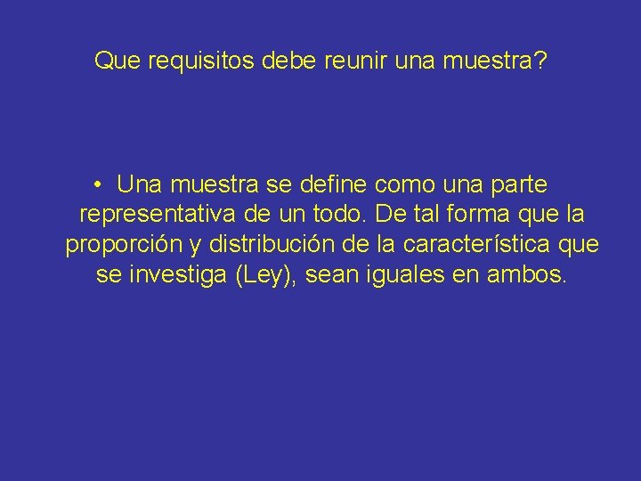 Que requisitos debe reunir una muestra? • Una muestra se define como una parte