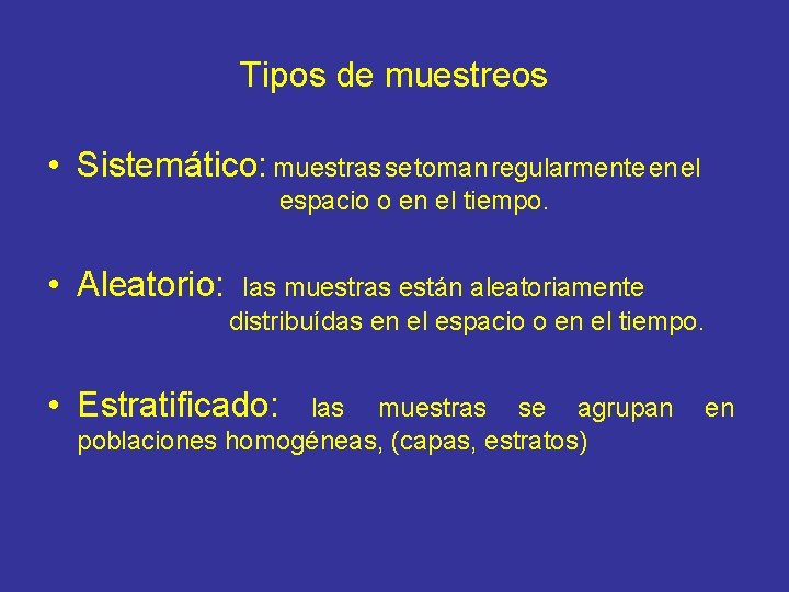 Tipos de muestreos • Sistemático: muestras se toman regularmente en el espacio o en