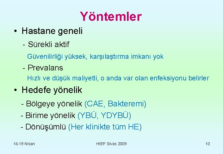 Yöntemler • Hastane geneli - Sürekli aktif Güvenilirliği yüksek, karşılaştırma imkanı yok - Prevalans