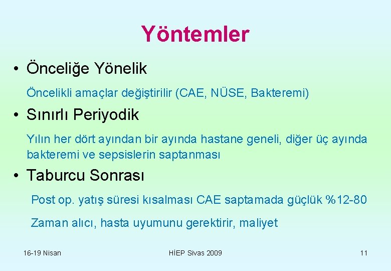 Yöntemler • Önceliğe Yönelik Öncelikli amaçlar değiştirilir (CAE, NÜSE, Bakteremi) • Sınırlı Periyodik Yılın