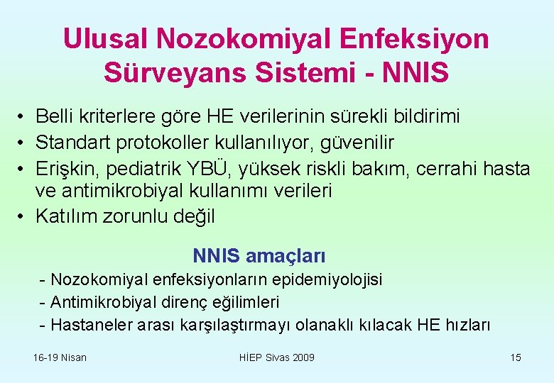 Ulusal Nozokomiyal Enfeksiyon Sürveyans Sistemi - NNIS • Belli kriterlere göre HE verilerinin sürekli