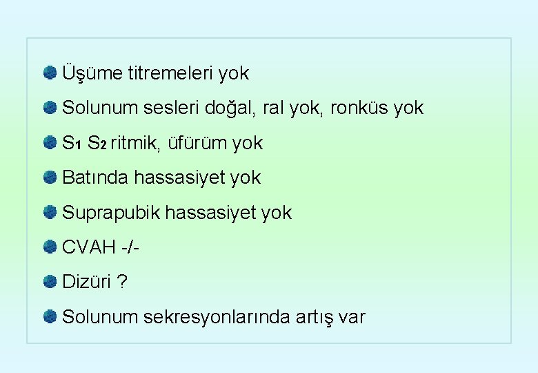 Üşüme titremeleri yok Solunum sesleri doğal, ral yok, ronküs yok S 1 S 2