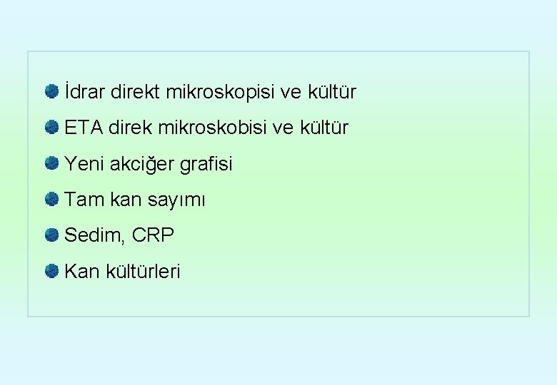 İdrar direkt mikroskopisi ve kültür ETA direk mikroskobisi ve kültür Yeni akciğer grafisi Tam