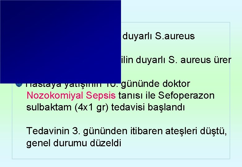 ETA kültürde Metisilin duyarlı S. aureus (100000 koloni) ürer İdrar kültüründe Metisilin duyarlı S.