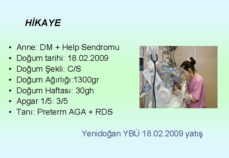 HİKAYE • • Anne: DM + Help Sendromu Doğum tarihi: 18. 02. 2009 Doğum