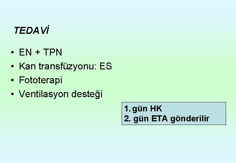 TEDAVİ • • EN + TPN Kan transfüzyonu: ES Fototerapi Ventilasyon desteği 1. gün