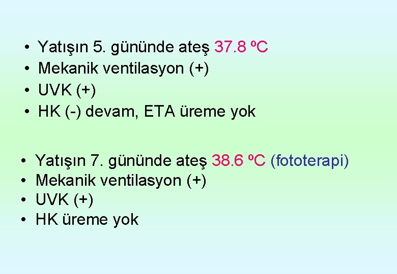  • • Yatışın 5. gününde ateş 37. 8 ºC Mekanik ventilasyon (+) UVK