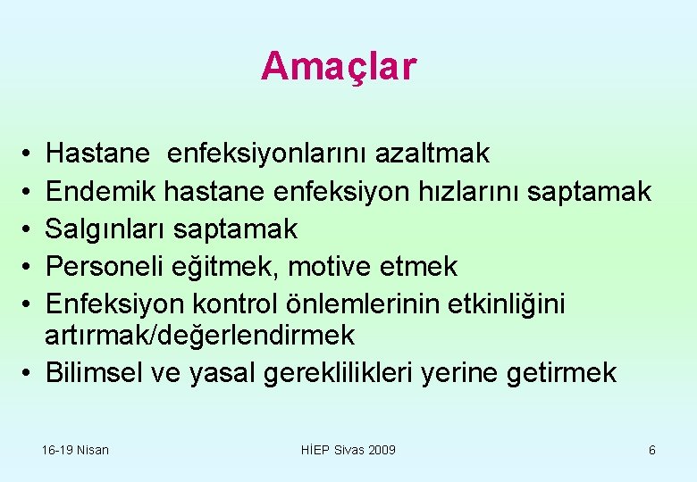 Amaçlar • • • Hastane enfeksiyonlarını azaltmak Endemik hastane enfeksiyon hızlarını saptamak Salgınları saptamak