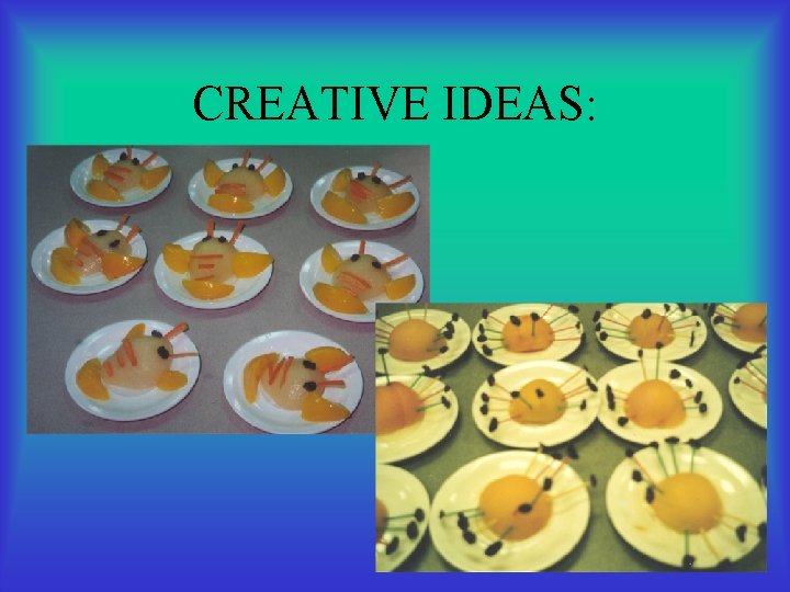 CREATIVE IDEAS: 