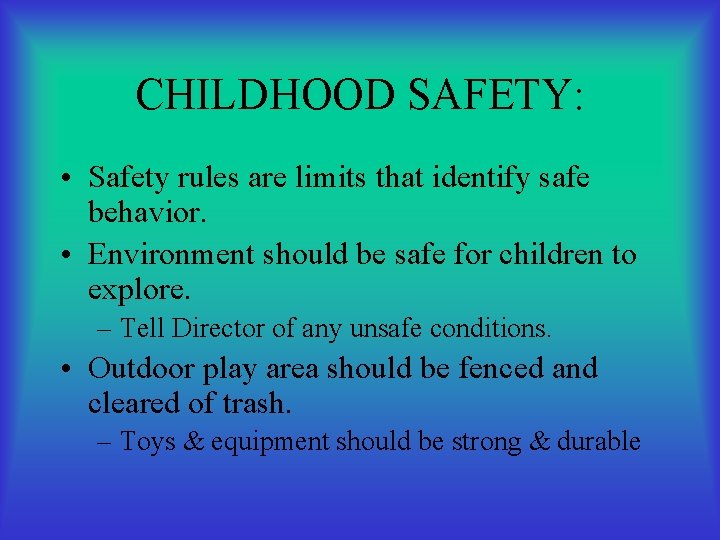 CHILDHOOD SAFETY: • Safety rules are limits that identify safe behavior. • Environment should
