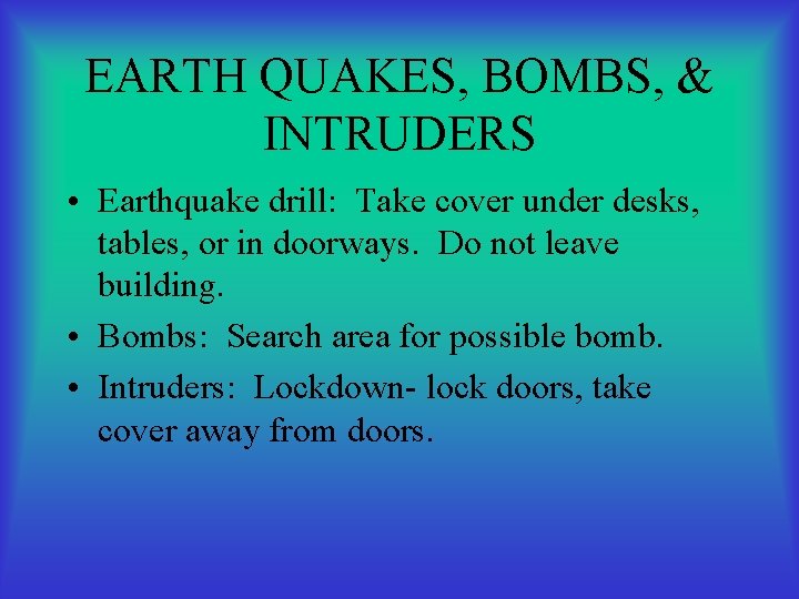 EARTH QUAKES, BOMBS, & INTRUDERS • Earthquake drill: Take cover under desks, tables, or