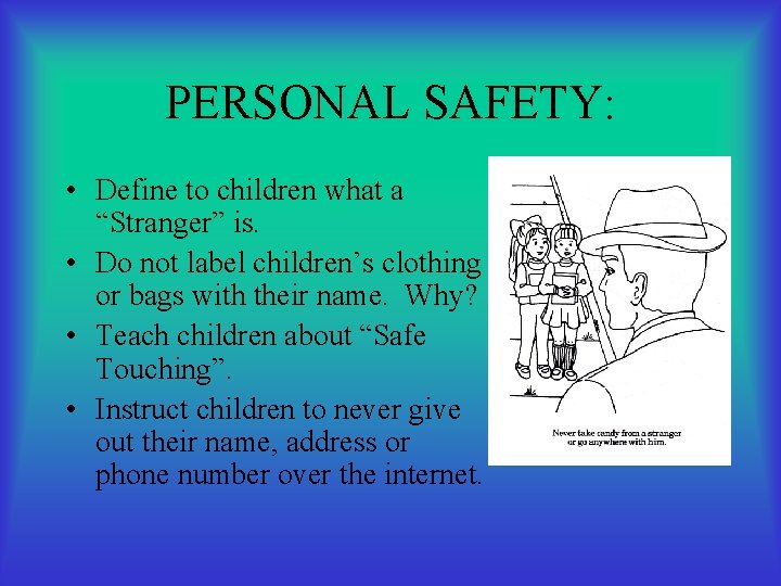 PERSONAL SAFETY: • Define to children what a “Stranger” is. • Do not label
