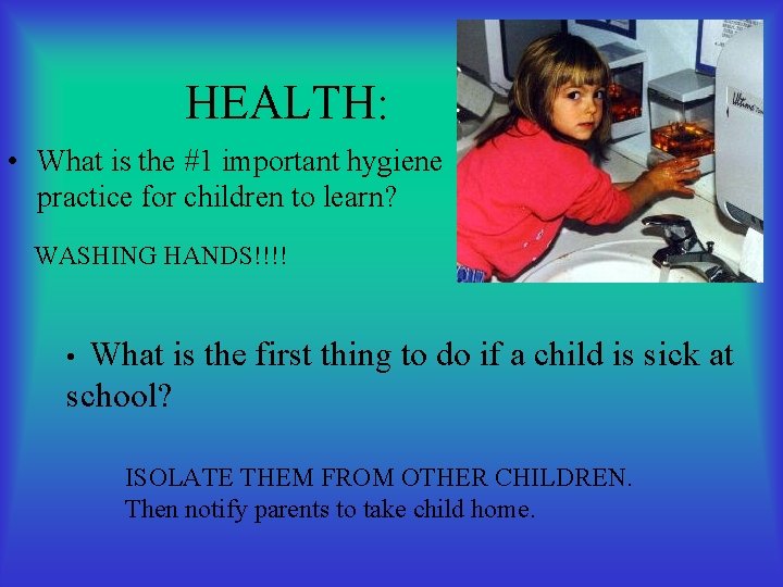 HEALTH: • What is the #1 important hygiene practice for children to learn? WASHING