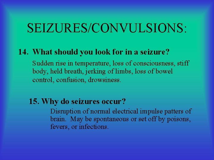 SEIZURES/CONVULSIONS: 14. What should you look for in a seizure? Sudden rise in temperature,
