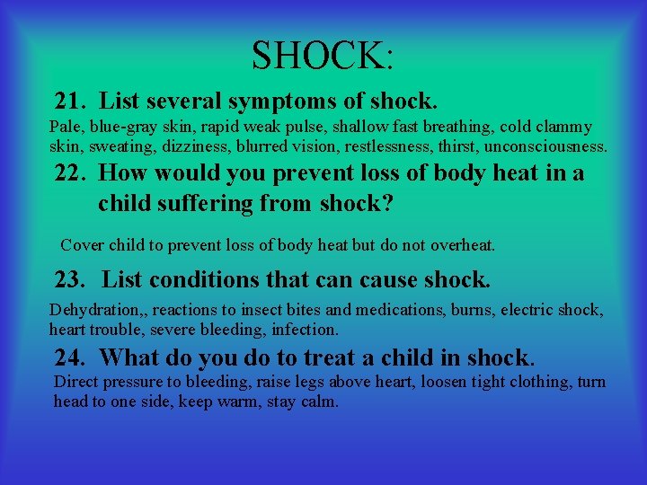 SHOCK: 21. List several symptoms of shock. Pale, blue-gray skin, rapid weak pulse, shallow
