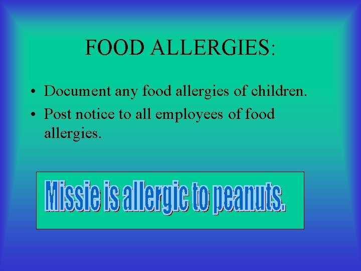 FOOD ALLERGIES: • Document any food allergies of children. • Post notice to all