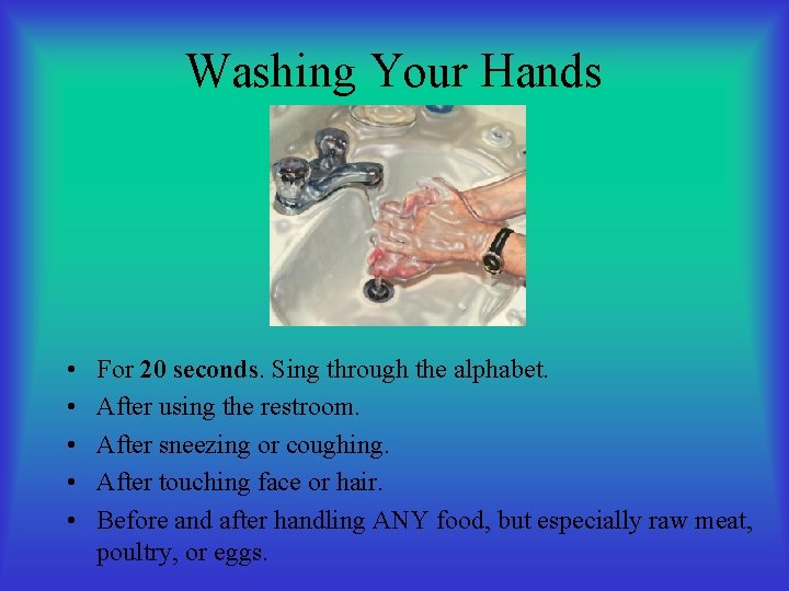 Washing Your Hands • • • For 20 seconds. Sing through the alphabet. After