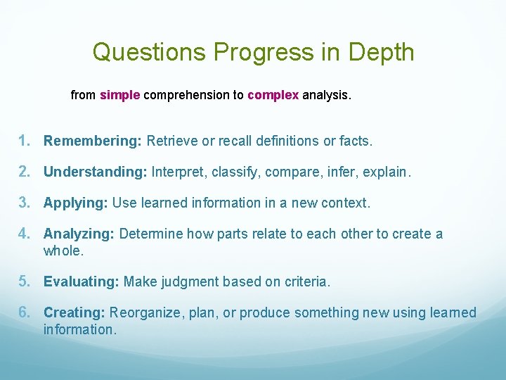 Questions Progress in Depth from simple comprehension to complex analysis. 1. Remembering: Retrieve or