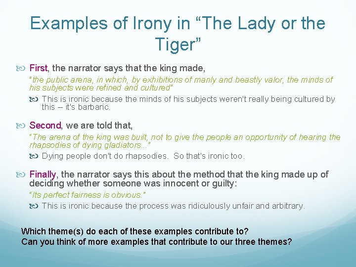 Examples of Irony in “The Lady or the Tiger” First, the narrator says that