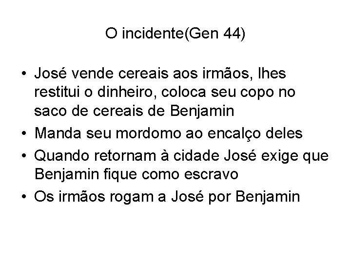 O incidente(Gen 44) • José vende cereais aos irmãos, lhes restitui o dinheiro, coloca