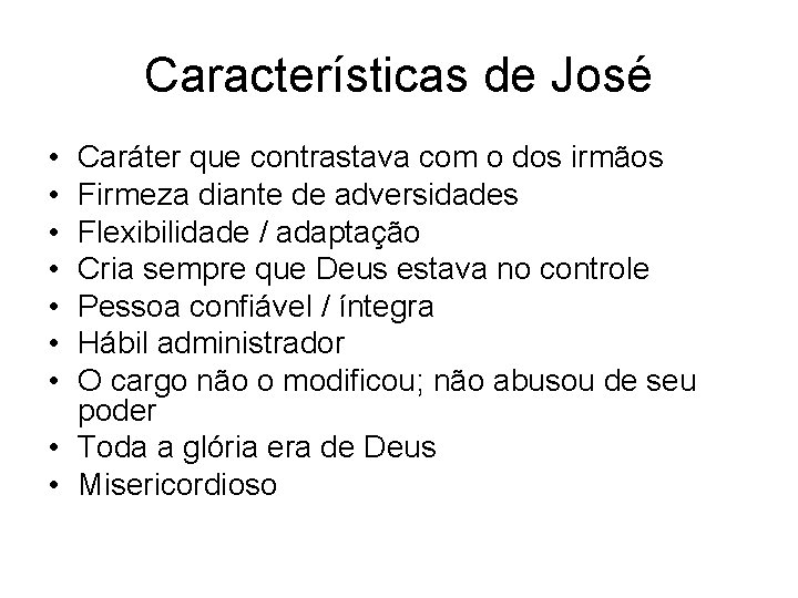 Características de José • • Caráter que contrastava com o dos irmãos Firmeza diante