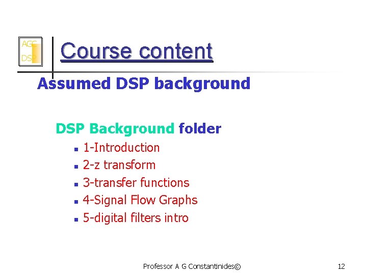 AGC DSP Course content Assumed DSP background DSP Background folder n n n 1