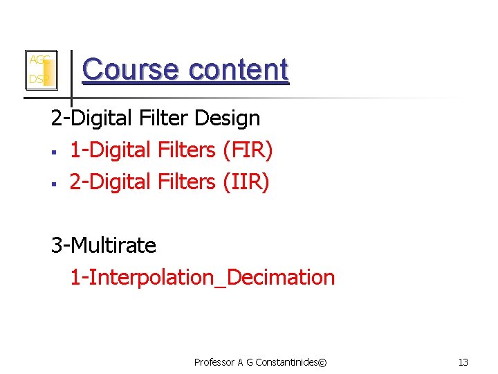 AGC DSP Course content 2 -Digital Filter Design § 1 -Digital Filters (FIR) §